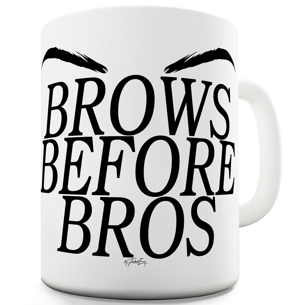 Brows Before Bros Funny Mugs For Friends