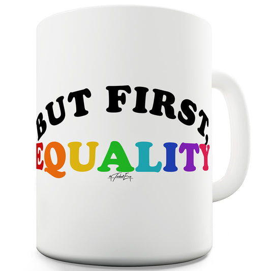 But First Equality Funny Mug