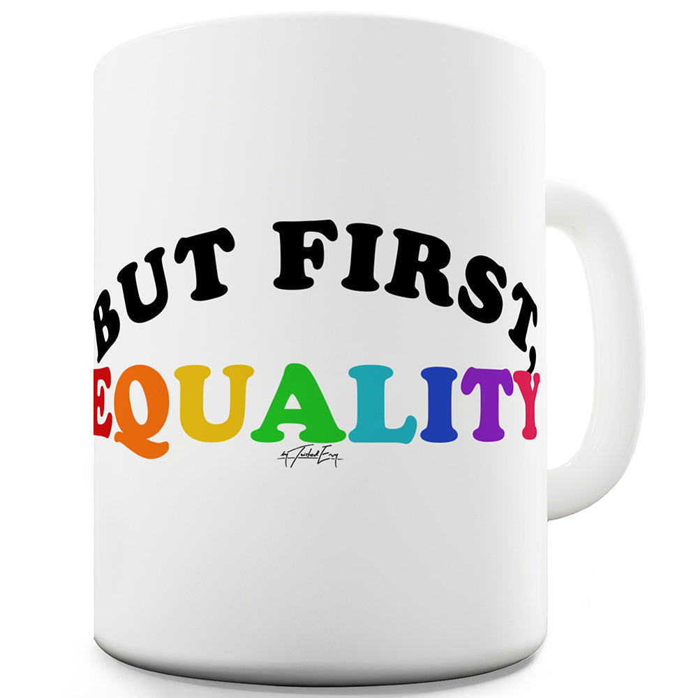 But First Equality Funny Mug
