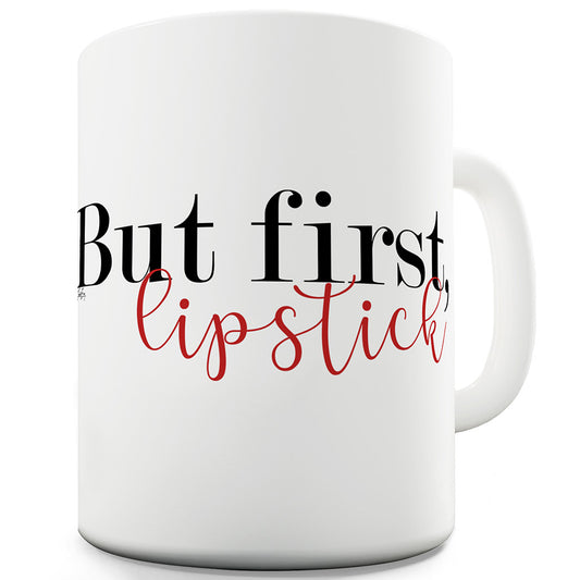 But First Lipstick Ceramic Novelty Gift Mug