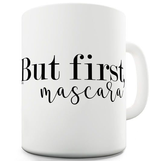 But First Mascara Mug - Unique Coffee Mug, Coffee Cup