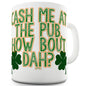 Cash Me At The Pub Funny Mugs For Women