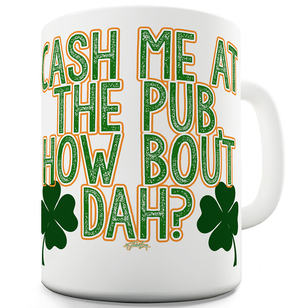 Cash Me At The Pub Funny Mugs For Women