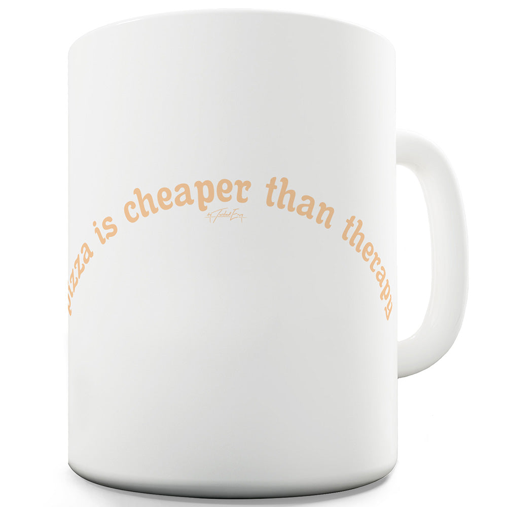 Pizza Is Cheaper Than Therapy Ceramic Novelty Gift Mug