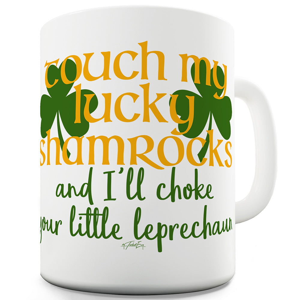 Don't Touch My Lucky Shamrocks Ceramic Mug