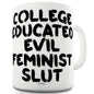 College Educated Evil Feminist Sl#t Funny Mug