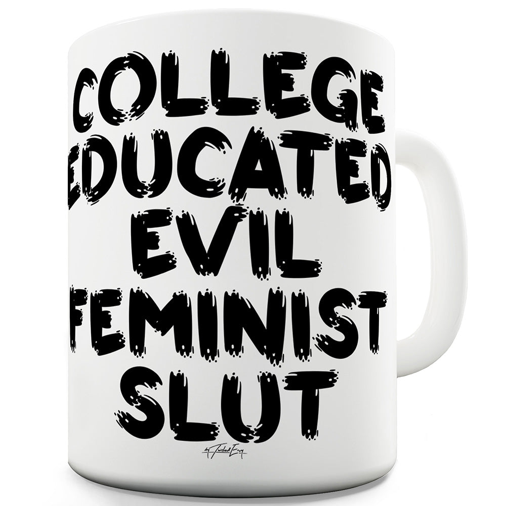 College Educated Evil Feminist Sl#t Funny Mug