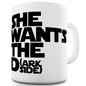 She Wants The Dark Side Funny Mugs For Friends