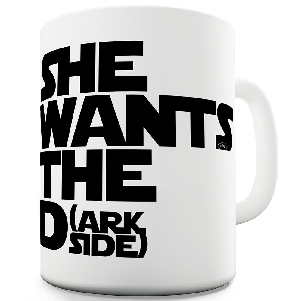 She Wants The Dark Side Funny Mugs For Friends