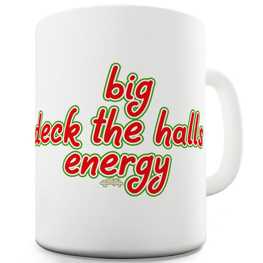 Big Deck The Halls Energy Funny Mugs For Men