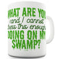 What Are You Doing On My Swamp Funny Mug