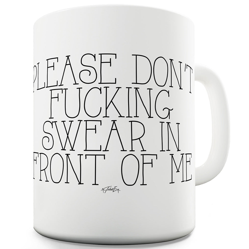 Don't F#cking Swear In Front Of Me Ceramic Mug