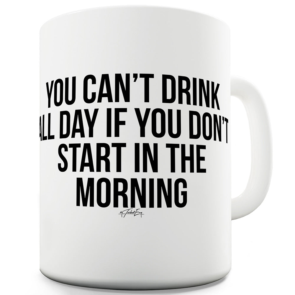 You Can't Drink All Day Funny Mugs For Men Rude