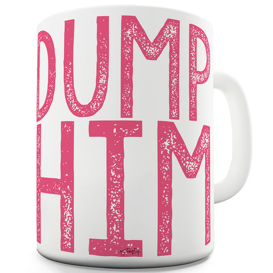 Dump Him Funny Mugs For Men