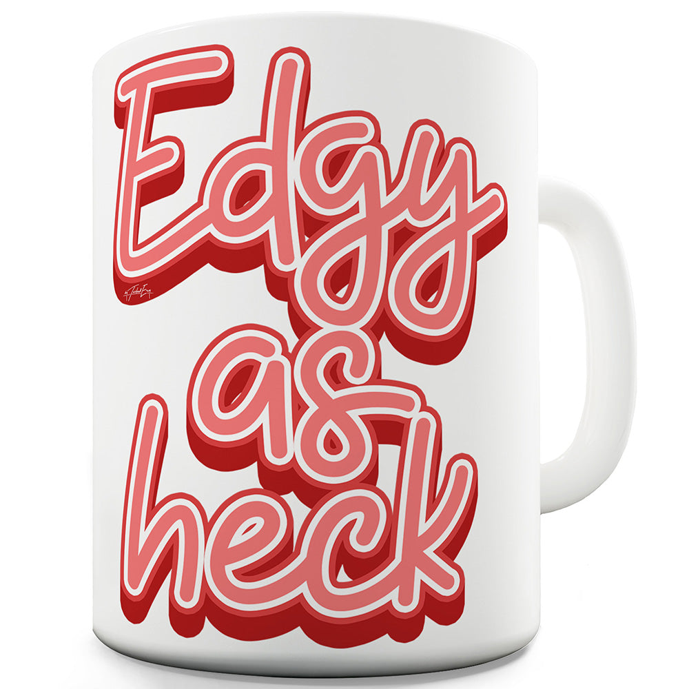 Edgy As Heck Funny Mugs For Men