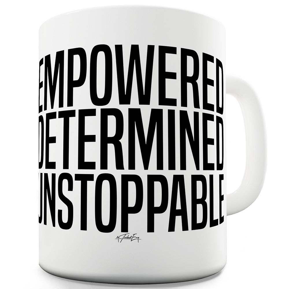 Empowered Determined Unstoppable Ceramic Novelty Mug