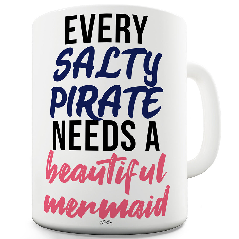 Every Salty Pirate Needs A Mermaid Ceramic Novelty Mug
