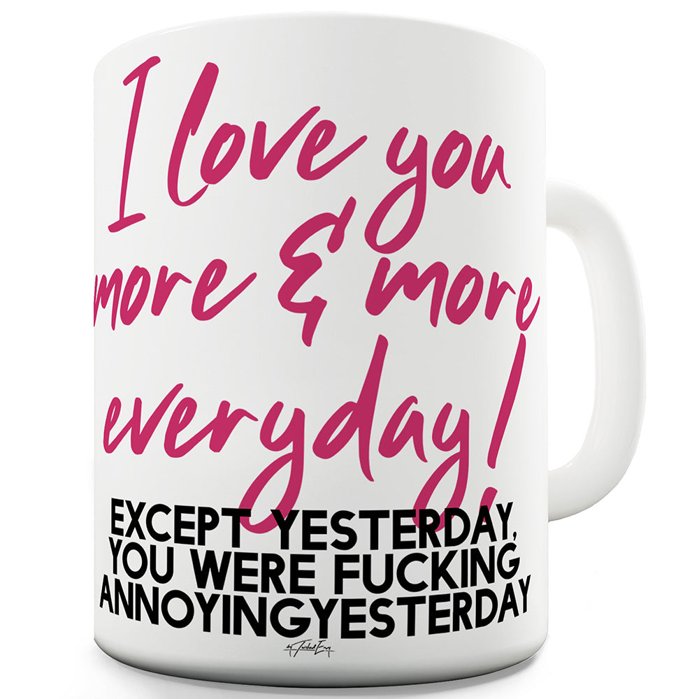 I Love You More Except Yesterday Funny Mugs For Work