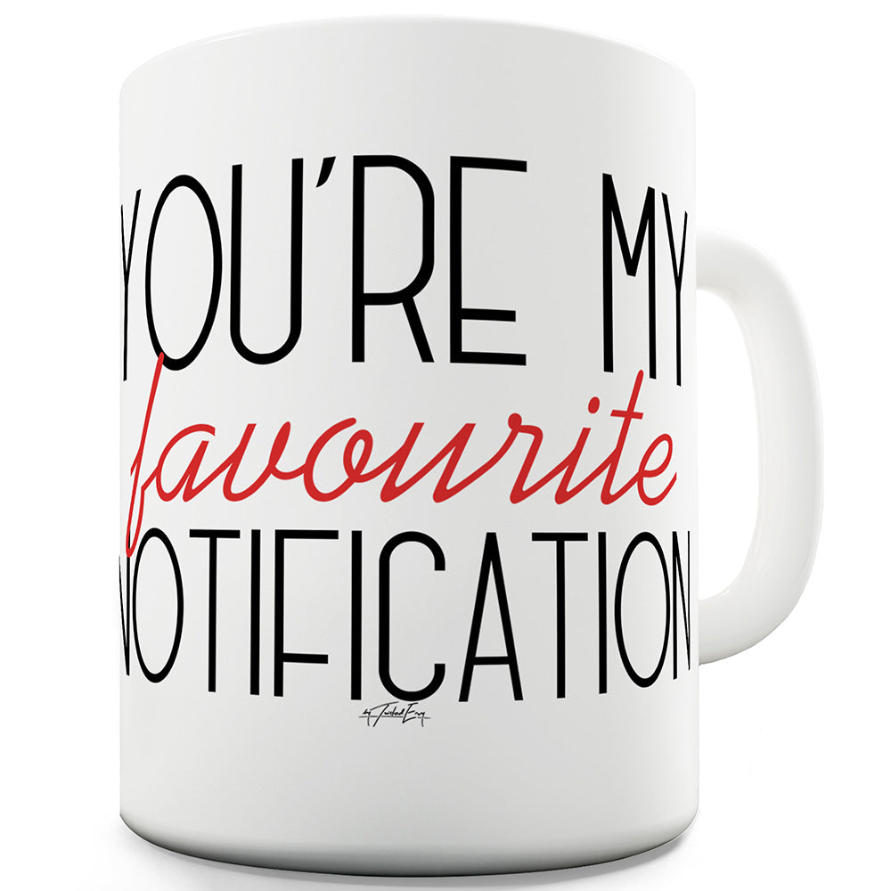 You're My Favourite Notification Funny Mugs For Men