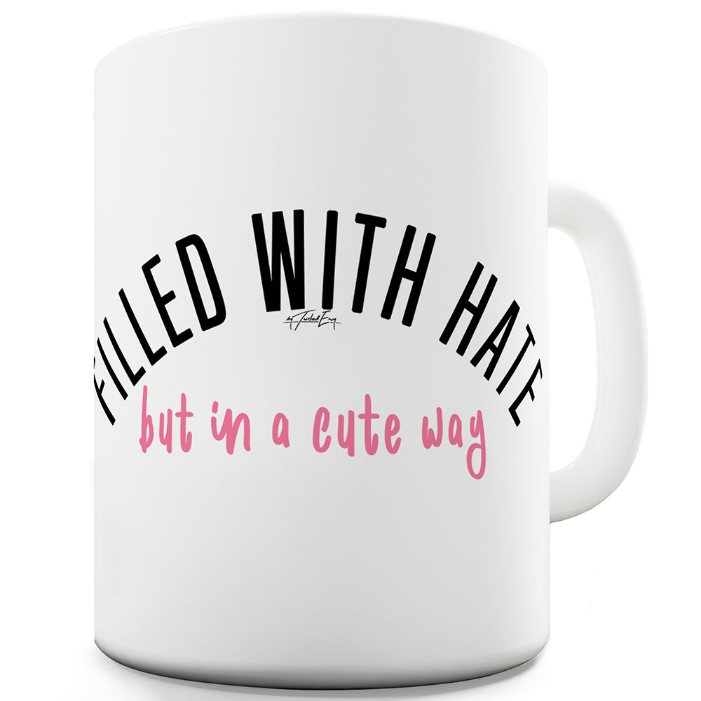 Filled With Hate Funny Mugs For Women