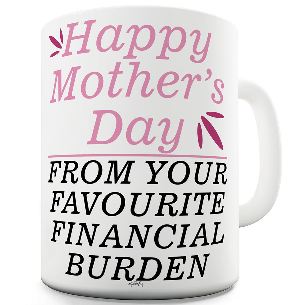 Happy Mother's Day Financial Burden Ceramic Mug