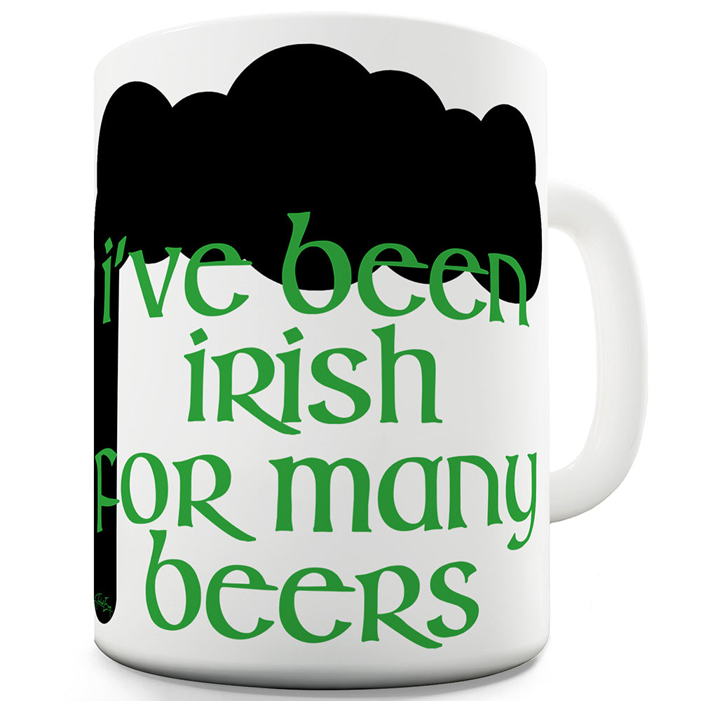 I've Been Irish For Many Beers Funny Coffee Mug