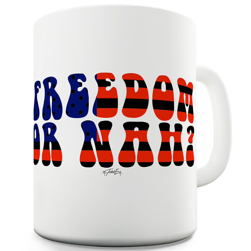 Freedom Or Nah Ceramic Funny Mug