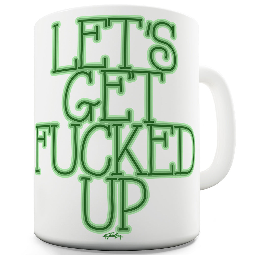 Let's Get F#cked Up Funny Mugs For Women