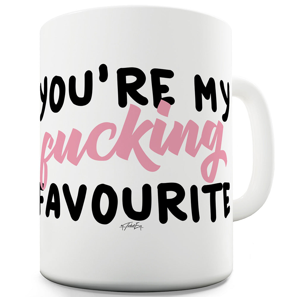 You're My F#cking Favourite Funny Mugs For Work