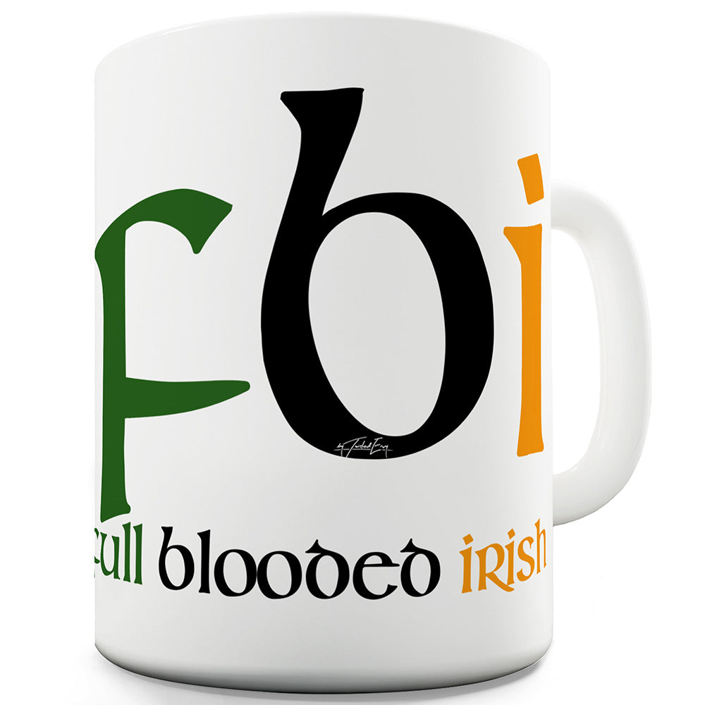 FBI Full Blooded Irish Ceramic Mug Slogan Funny Cup
