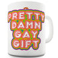 Pretty Damn Gay Gift Funny Mug