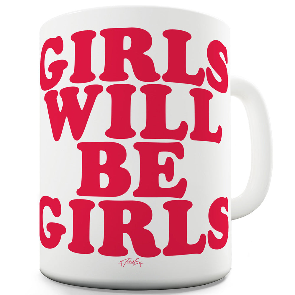 Girls Will Be Girls Ceramic Mug