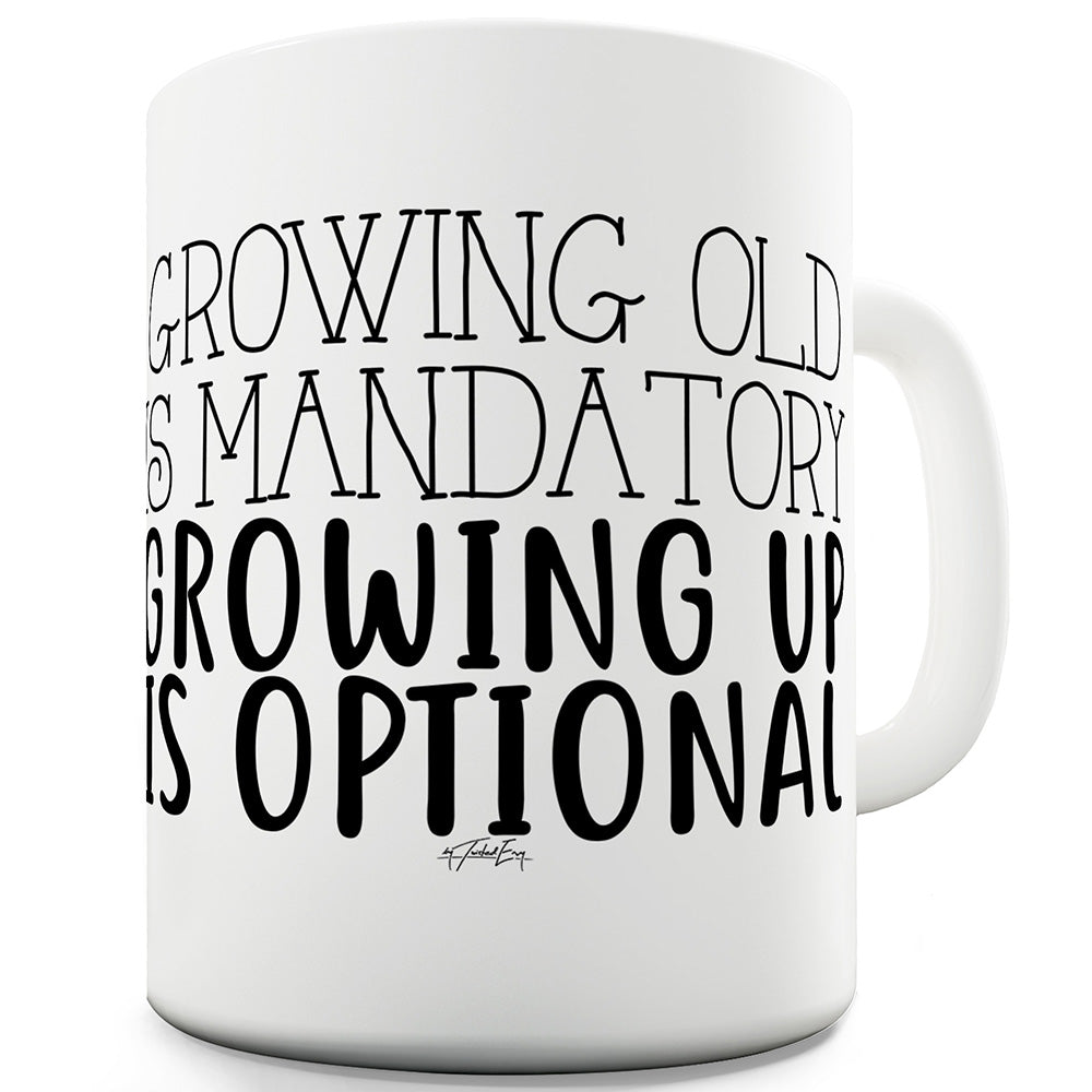 Growing Up Is Optional Funny Mugs For Men