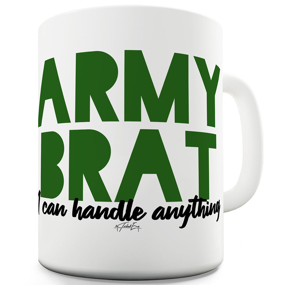 Army Brat I Can Handle Anything Mug - Unique Coffee Mug, Coffee Cup