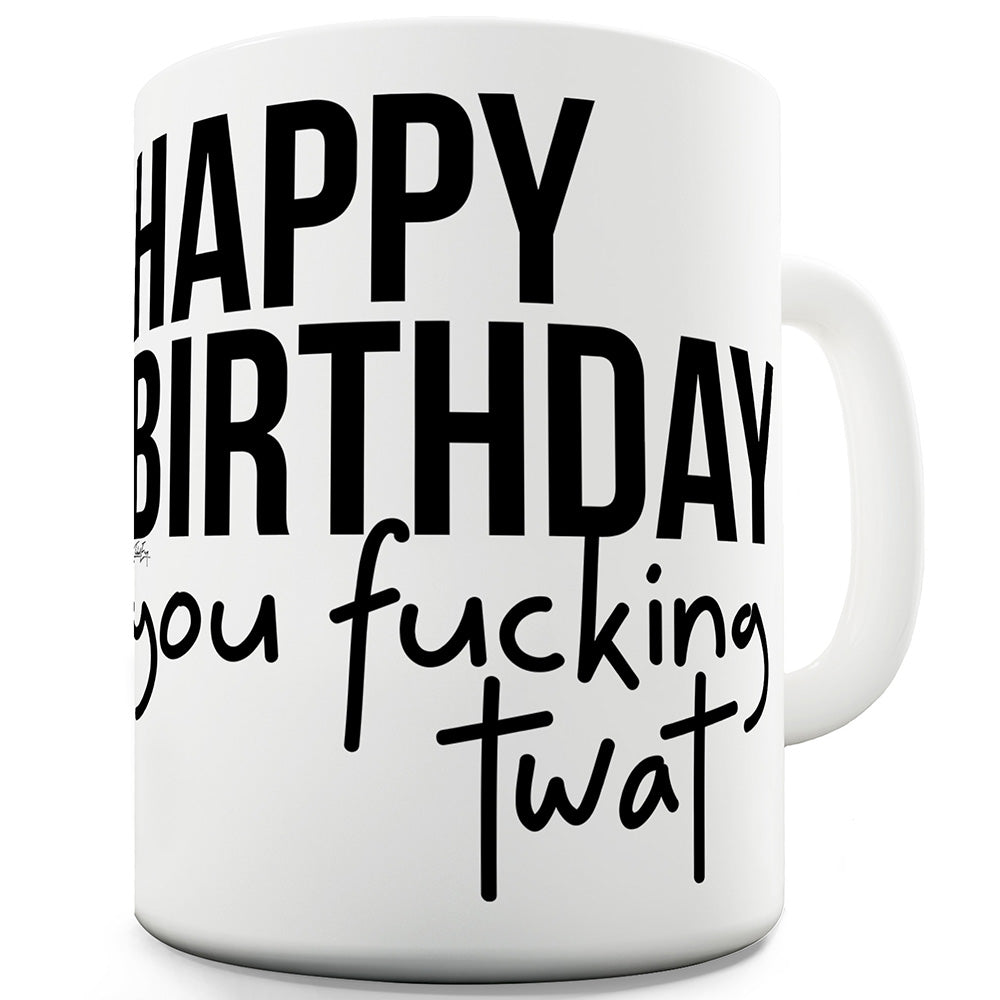 Happy Birthday Tw#t Funny Mugs For Men Rude