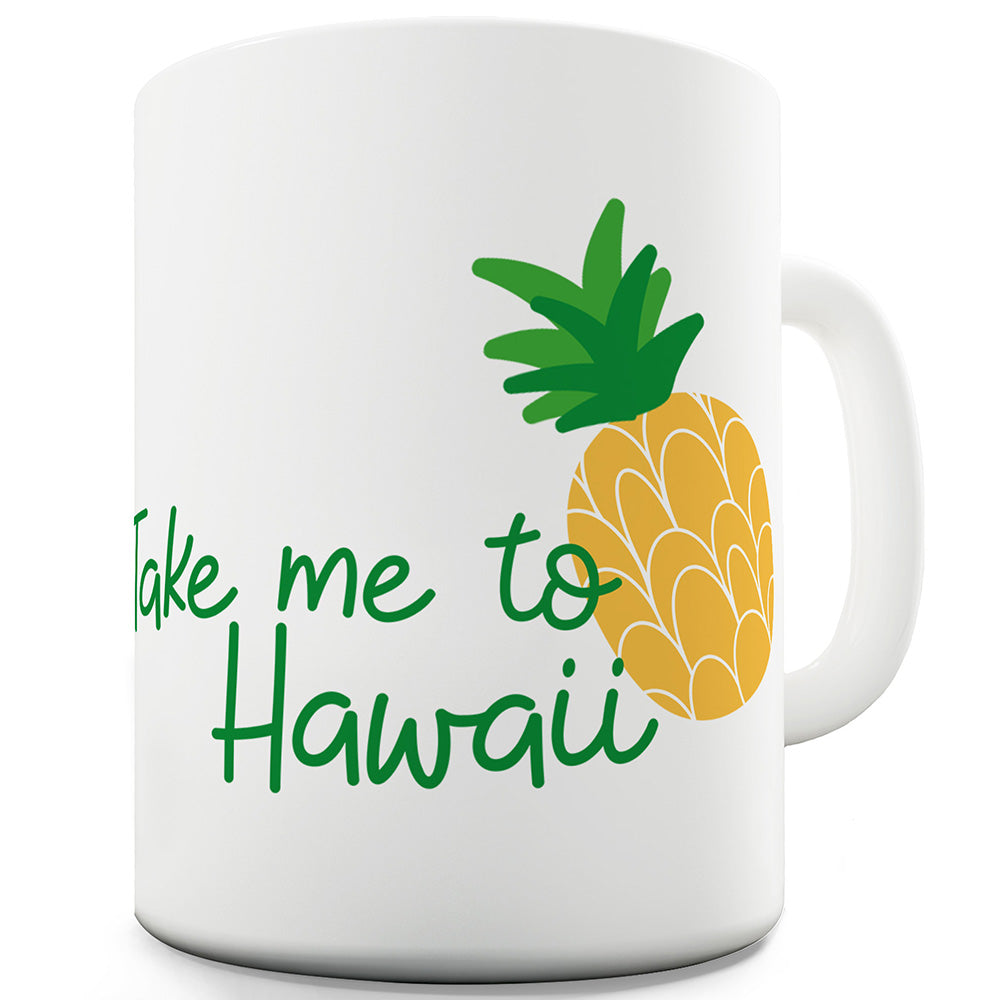 Take Me To Hawaii Funny Mug