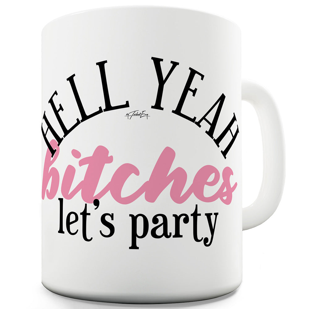 Hell Yeah B#tches Funny Mugs For Men Rude