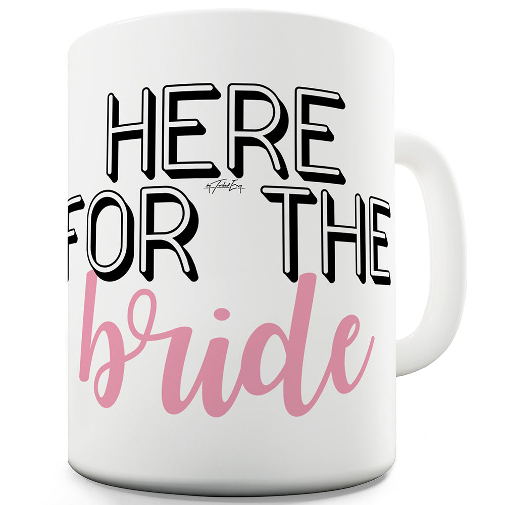 Here For The Bride Ceramic Novelty Mug