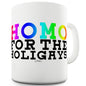 Homo For The Holigays Funny Coffee Mug