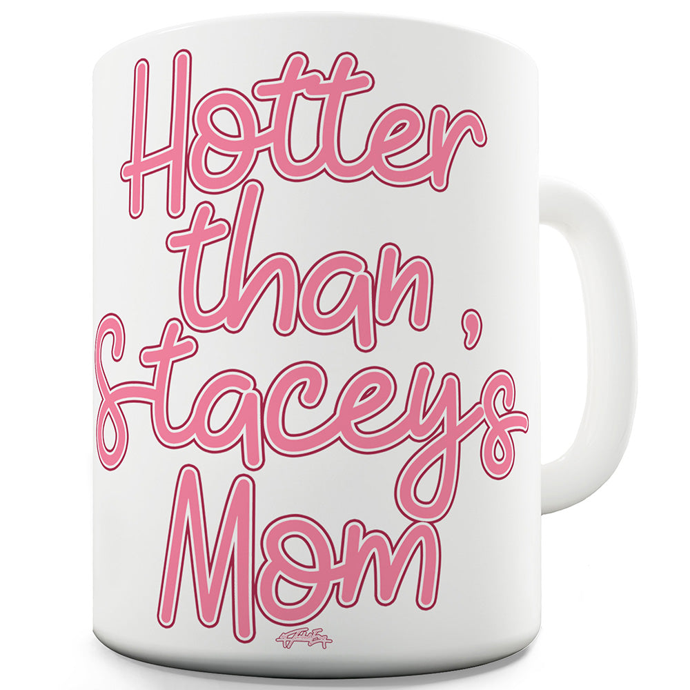 Hotter Than Stacey's Mom Ceramic Novelty Gift Mug