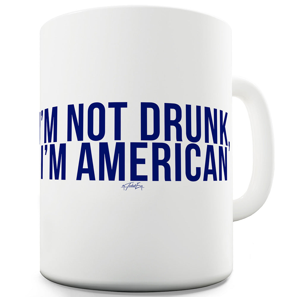 I'm Not Drunk I'm American Funny Mugs For Coworkers