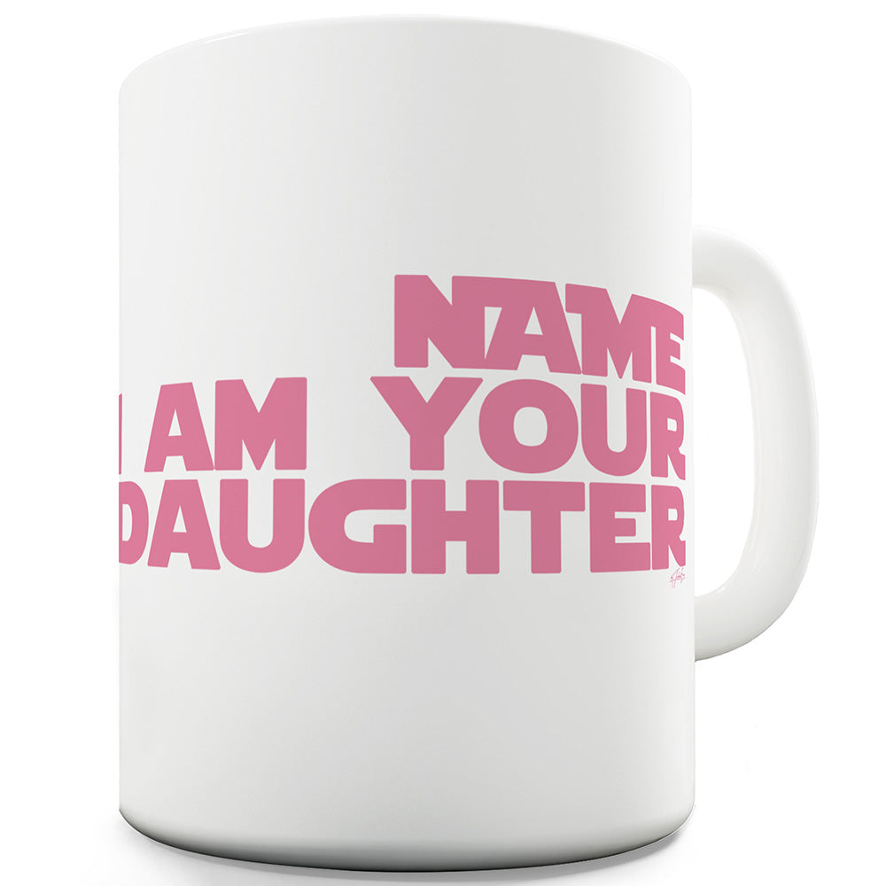 I Am Your Daughter Personalised Funny Mugs For Men