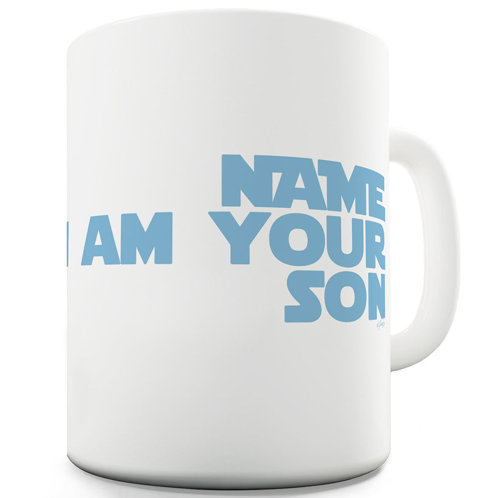 I Am Your Son Personalised Funny Mugs For Dad