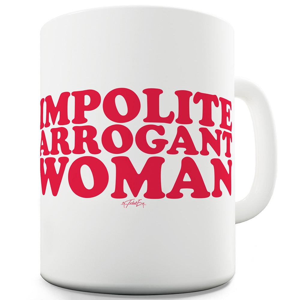 Impolite Arrogant Woman Ceramic Novelty Gift Mug
