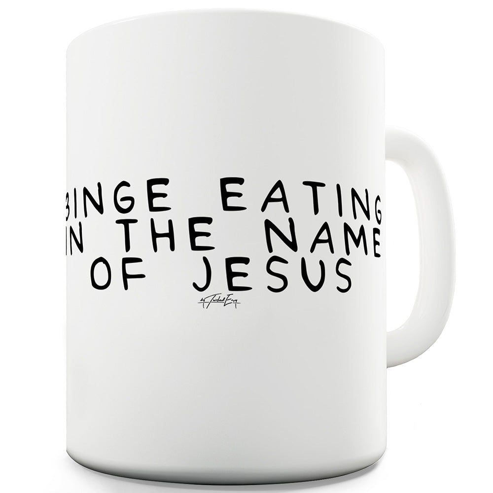 Binge Eating In The Name Of Jesus Funny Mugs For Work