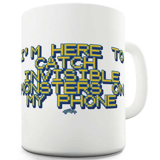 I'm Here To Catch Invisible Monsters Mug - Unique Coffee Mug, Coffee Cup