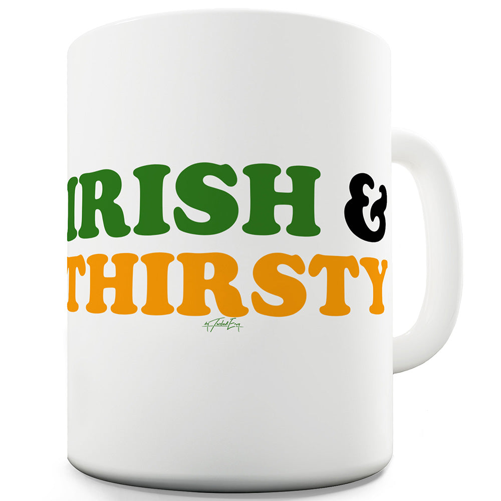 Irish And Thirsty Ceramic Funny Mug