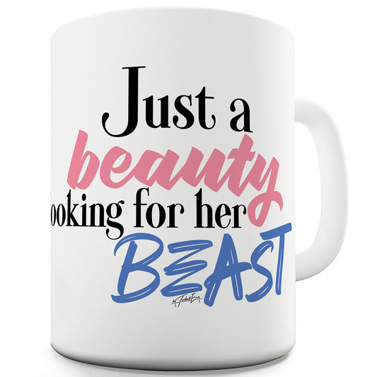 Just A Beauty Looking For Her Beast Funny Mugs For Friends