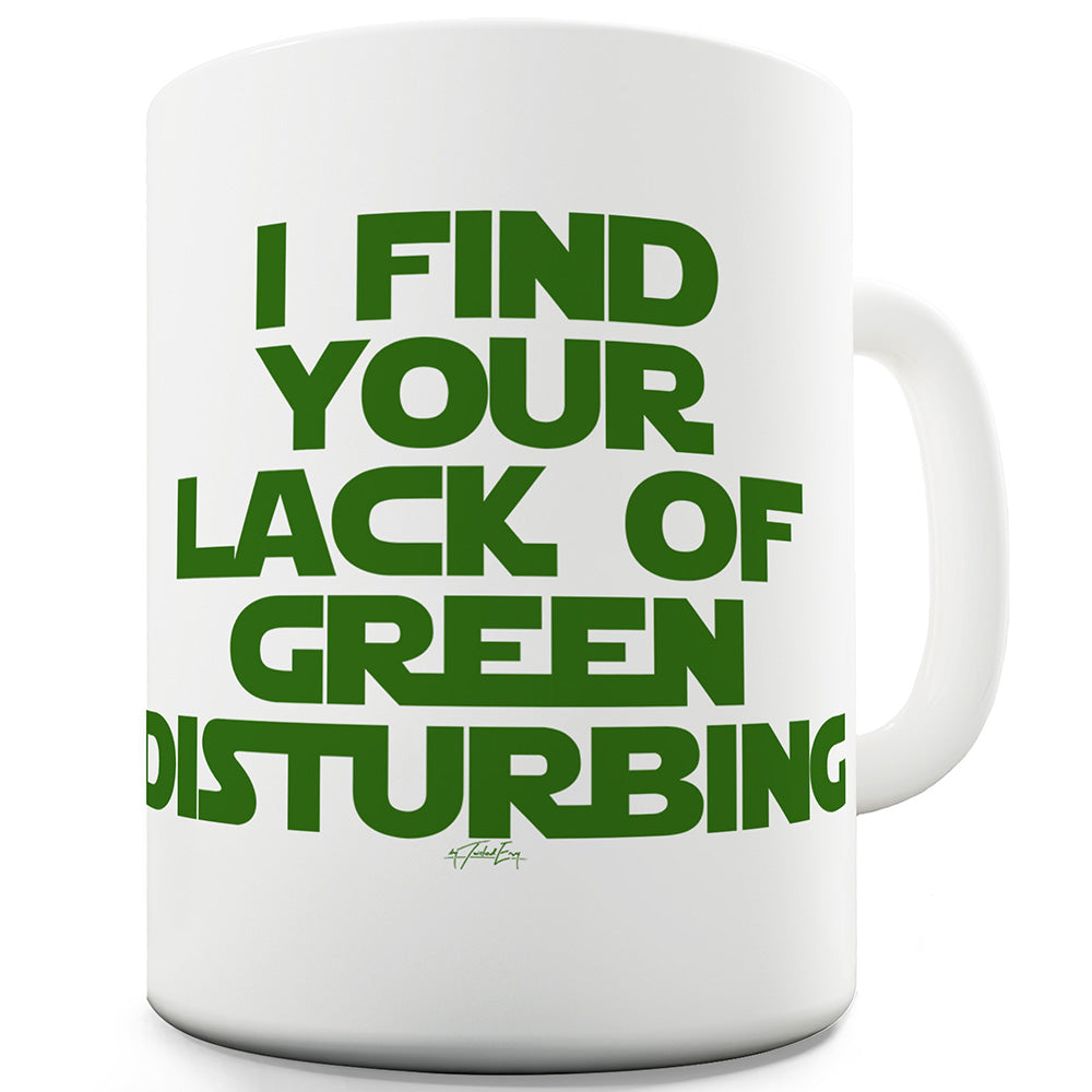 I Find Your Lack Of Green Disturbing Funny Office Secret Santa Mug