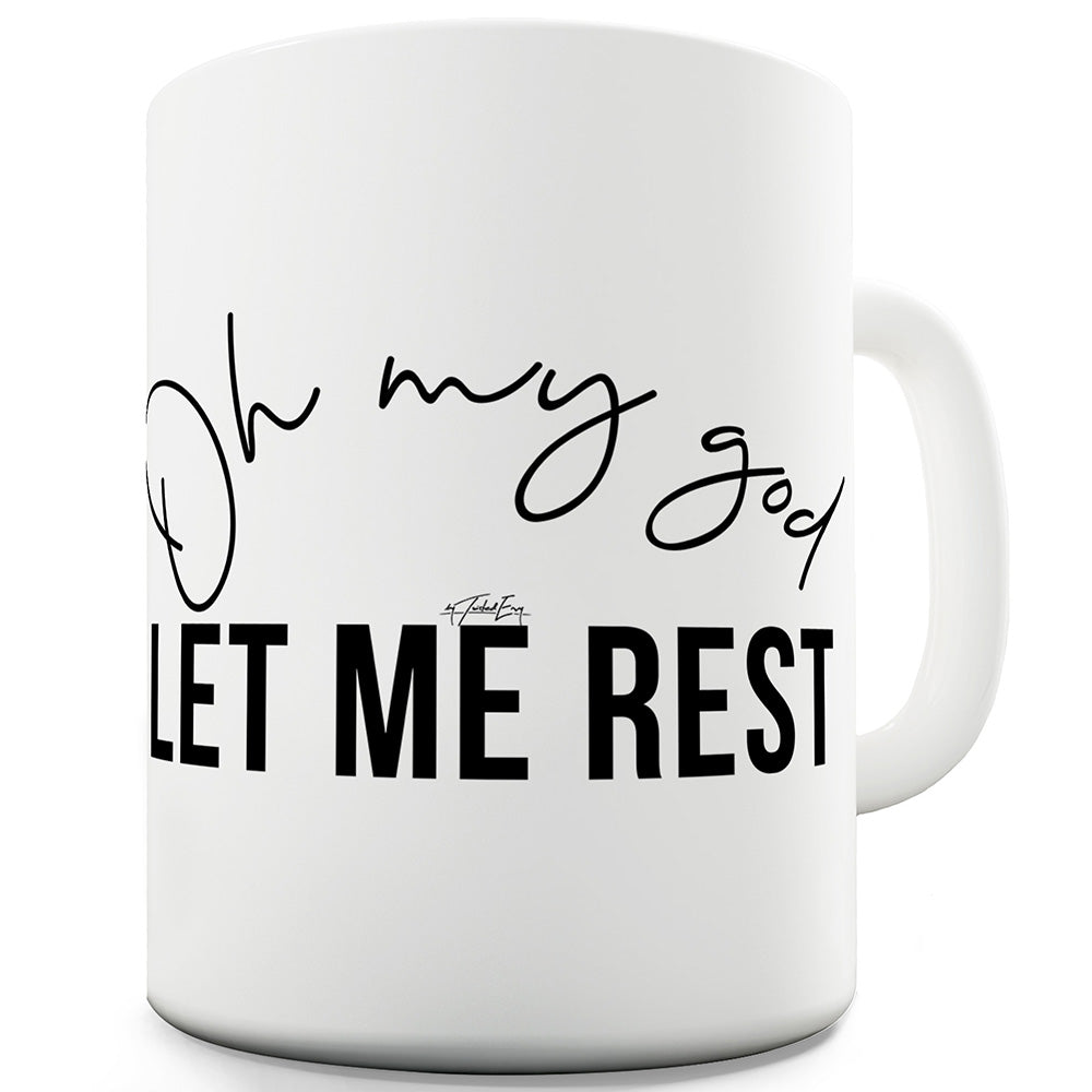 Oh My God Let Me Rest Mug - Unique Coffee Mug, Coffee Cup